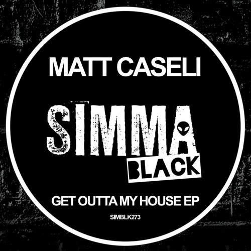 Matt Caseli - Get Outta My House EP [SIMBLK273]